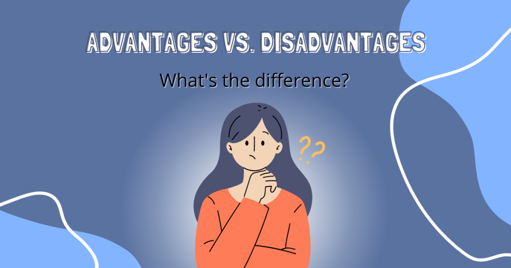 Advantages VS Disadvantages